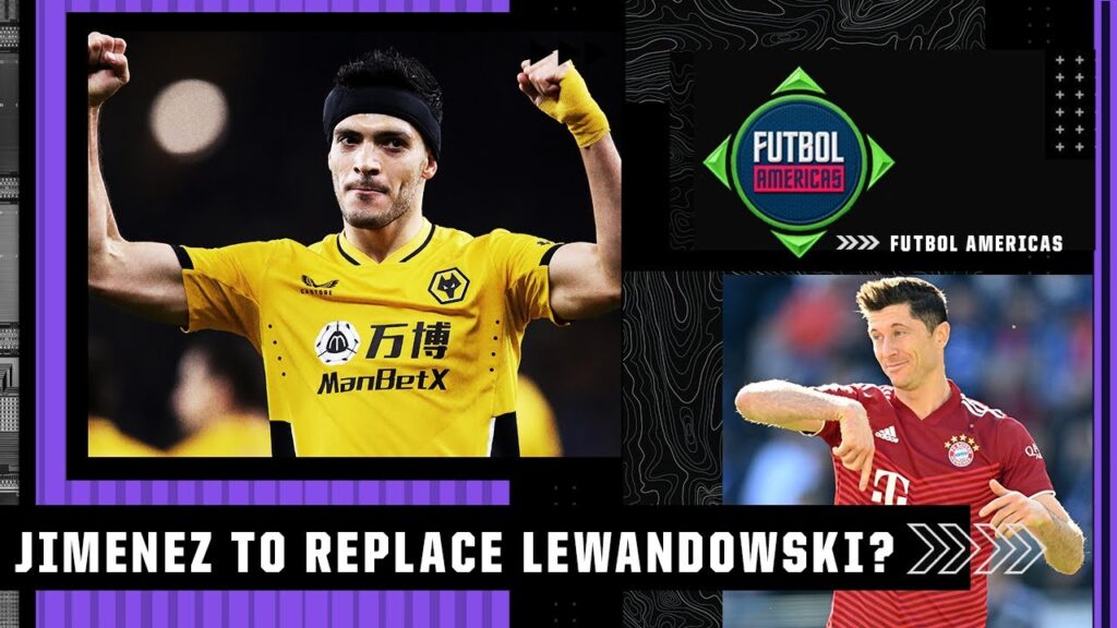 Raul Jimenez to replace Robert Lewandowski? 'He's NOT at the same level!' | Futbol Americas