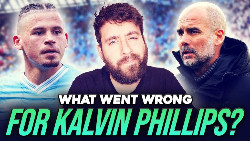 What went wrong for Kalvin Phillips at Man City?
