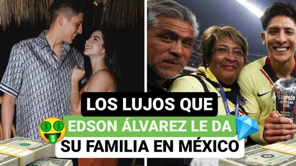 🔥 Los lujos que Edson Álvarez le da su familia en México 💲💎