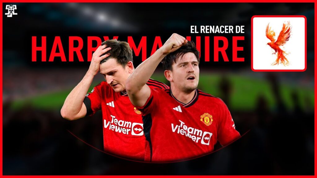 EL RENACER de HARRY MAGUIRE