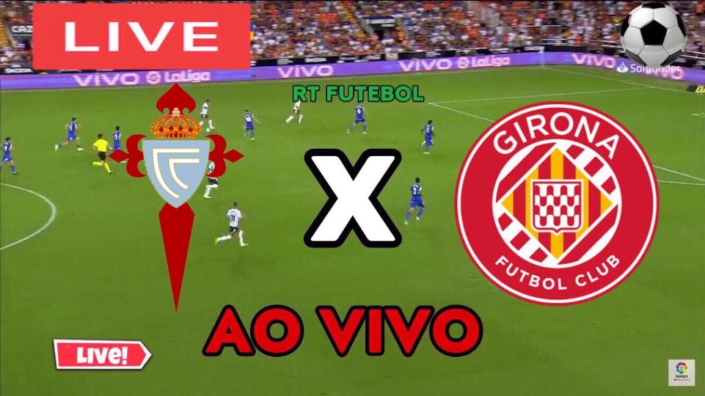 🔴CELTA DE VIGO X GIRONA |La Liga|AO VIVOASSISTA AGORA| LIVE REAL TIME