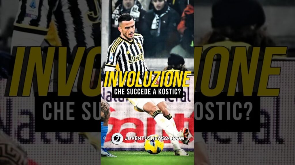 L’ INVOLUZIONE DI KOSTIC #juventusnews24