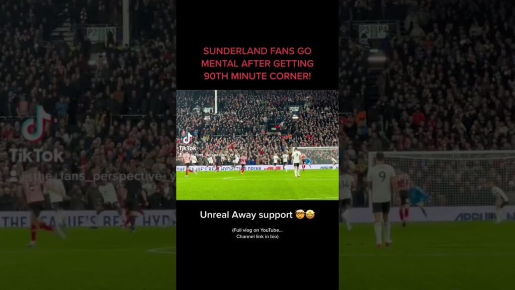 SUNDERLAND FANS GO MENTAL AFTER GETTING 90TH MINUTE CORNER!