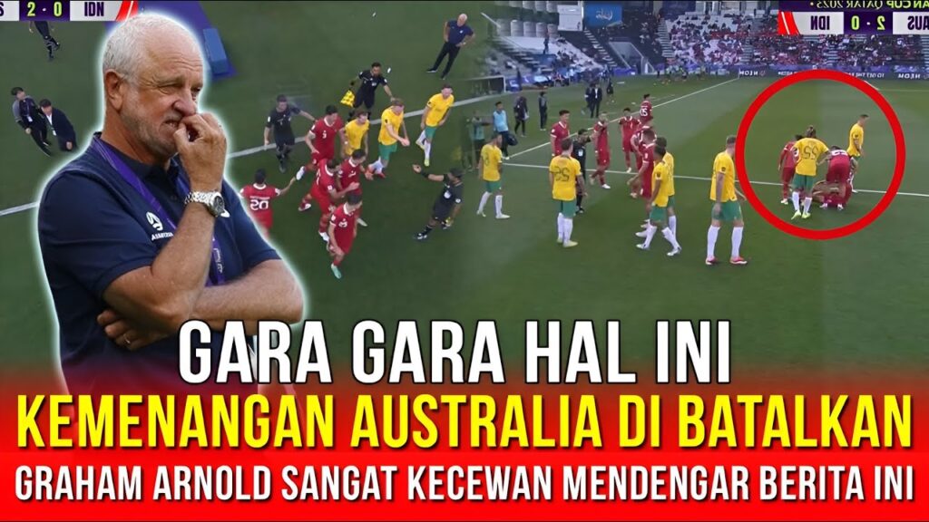 🔴 HAMPIR ADU JONTOS !! Kemengan Australia Di Batalkan Usai Kalahkan Indonesia , Graham Arnold Kecewa