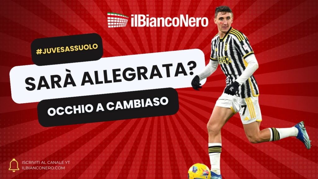 CAMBIASO-YILDIZ-ALEX SANDRO! Le ultime verso JUVE-SASSUOLO: ecco le idee di ALLEGRI