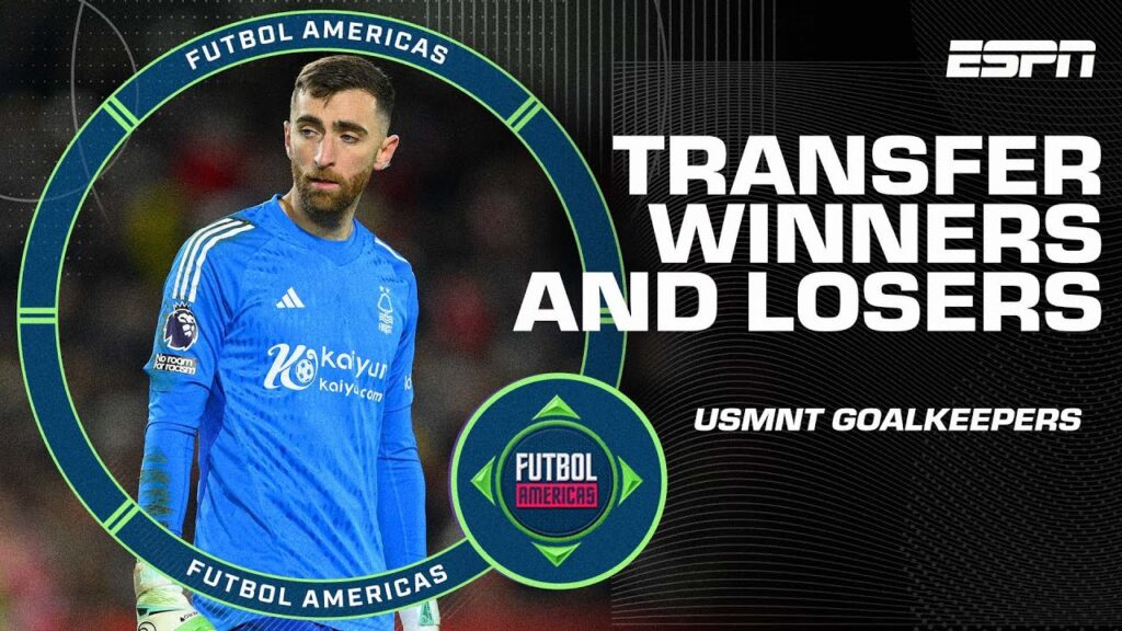 Turner? Steffen? Horvath? USMNT goalkeepers winners and losers in January transfer window | ESPN FC
