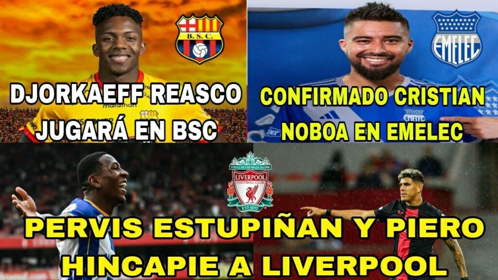 DJORKAEFF REASCO JUGARÁ EN BSC|CONFIRMADO CRISTIAN NOBOA EN EMELEC|ESTUPIÑAN Y HINCAPIE AL LIVERPOOL