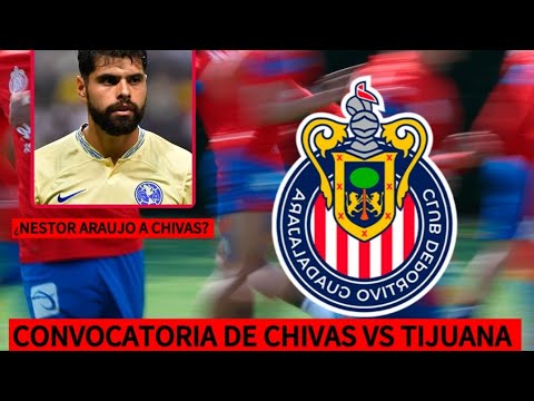 🚨CONVOCATORIA DE CHIVAS | ¿NESTOR ARAUJO A CHIVAS? 😯🧐