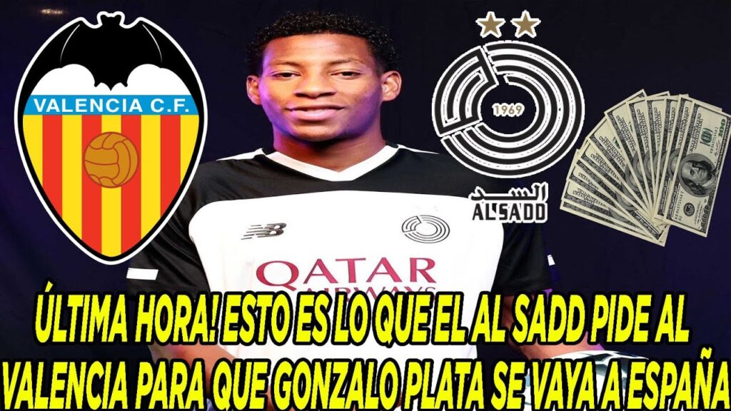 ÚLTIMA HORA! ESTO ES LO QUE EL AL SADD PIDE AL VALENCIA PARA QUE GONZALO PLATA SE VAYA A ESPAÑA