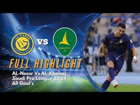 Amazing Goal Cr7 - FULL HIGHLIGHT - AL-Nassr Vs AL-Khaleej - Saudi Pro League 2024