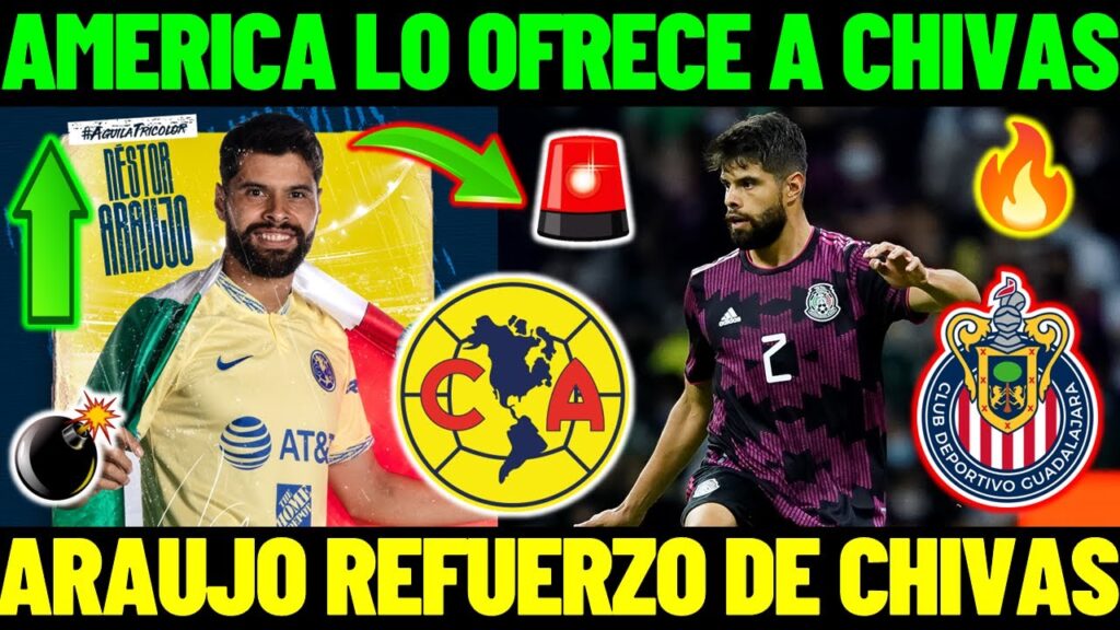 ✅😱 ¿LLEGA GRATIS? | AMERICA OFRECIO A NESTOR ARAUJO A CHIVAS ¡NUEVO REFUERZO PARA EL CL 24!