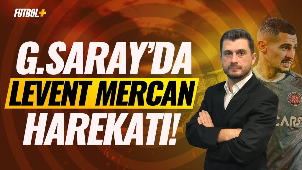 Galatasaray'dan Levent Mercan harekatı! | Onur Özkan & Murat Köten