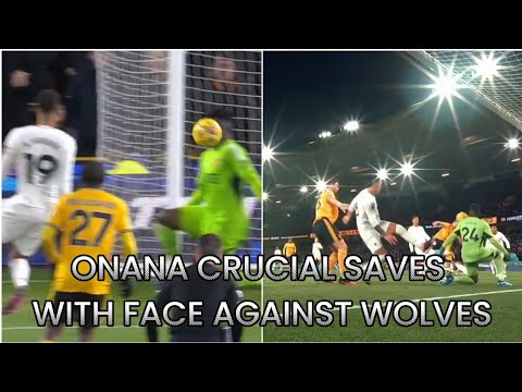 ONANA CRUCIAL SAVES WITH FACE AGAINST WOLVES