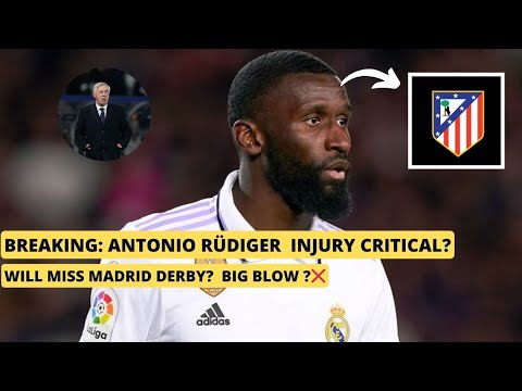 BREAKING : ANTONIO RUDIGER INJURY UPDATE | WILL MISS MADRID DERBY ? | REAL MADRID NEWS TODAY