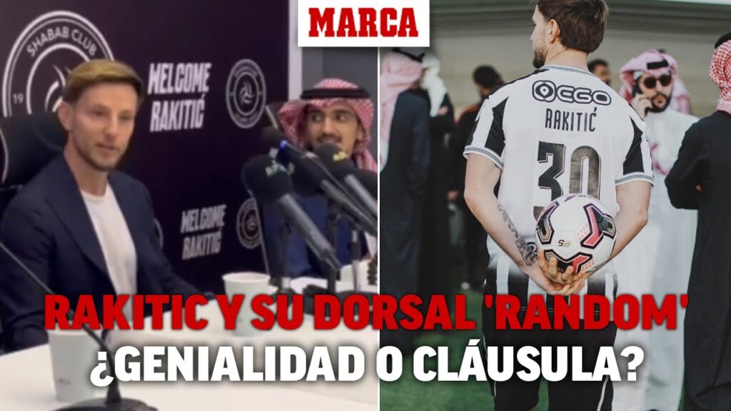 Rakitic y su dorsal 'random' por el Plan Saudí: ¿genialidad o cláusula en el contrato? I MARCA