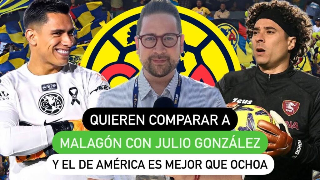Quieren comparar a Malagón con Julio González y el de América es mejor que Ochoa