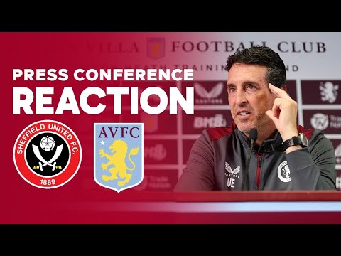 UNAI EMERY PRESS CONFERENCE REACTION | PAU TORRES BACK NEXT WEEK | SHEFFIELD UNITED v ASTON VILLA