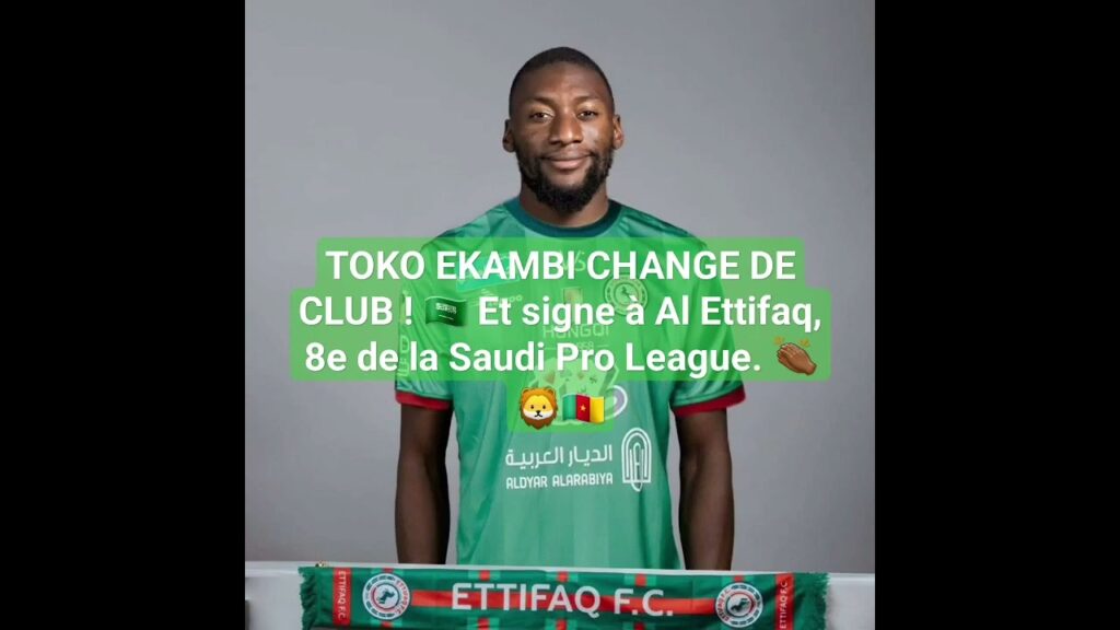 TOKO EKAMBI CHANGE DE CLUB ! 🇸🇦 Et signe à Al Ettifaq, 8e de la Saudi Pro League. 👏🏾🦁🇨🇲