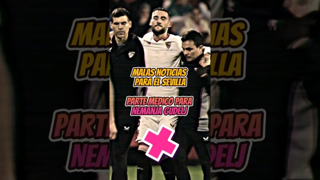 ❌🚨NEMANJA GUDELJ LESION! GRAVE!💥❌#sevilla #laliga #sports