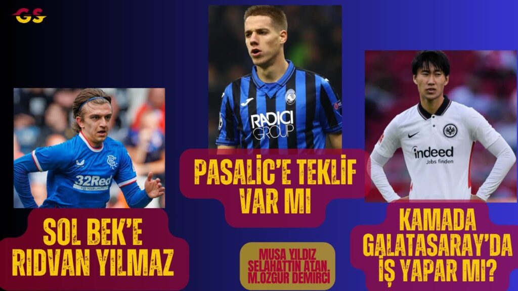 KAMADA GALATASARAY’DA İŞ YAPAR MI? | SOL BEK’E  RIDVAN YILMAZ  | PASALİC’E TEKLİF VAR MI |  TRANSFER