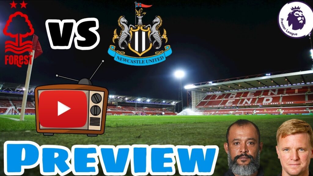 Nottingham Forest F.C. vs Newcastle United F.C. Preview, TINO HAS TO START.