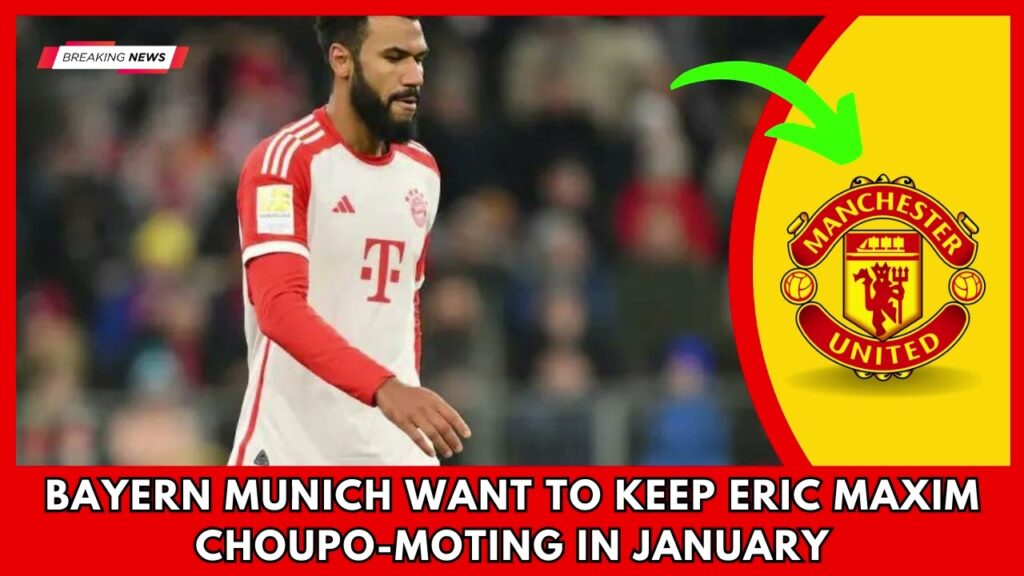 SHOCKING.. Bayern Munich want to keep Eric Maxim Choupo Moting in January