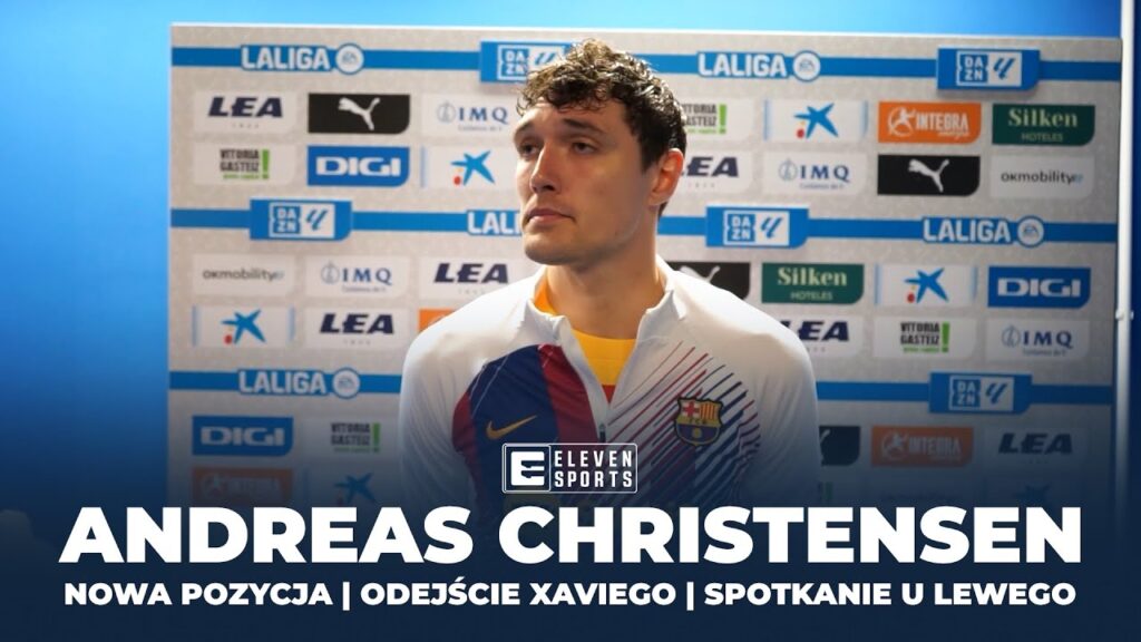 ANDREAS CHRISTENSEN | SPOTKANIE W DOMU LEWANDOWSKIEGO | ODEJŚCIE XAVIEGO | NOWA POZYCJA NA BOISKU