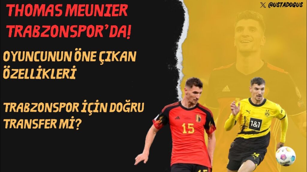 Thomas Meunier Trabzonspor'da! | Nasıl bir oyuncu? | Doğru transfer mi?