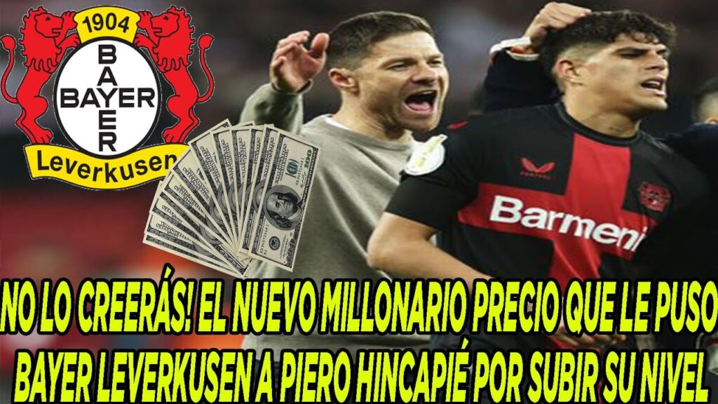EL NUEVO MILLONARIO PRECIO QUE LE PUSO BAYER LEVERKUSEN A PIERO HINCAPIÉ POR SUBIR SU NIVEL
