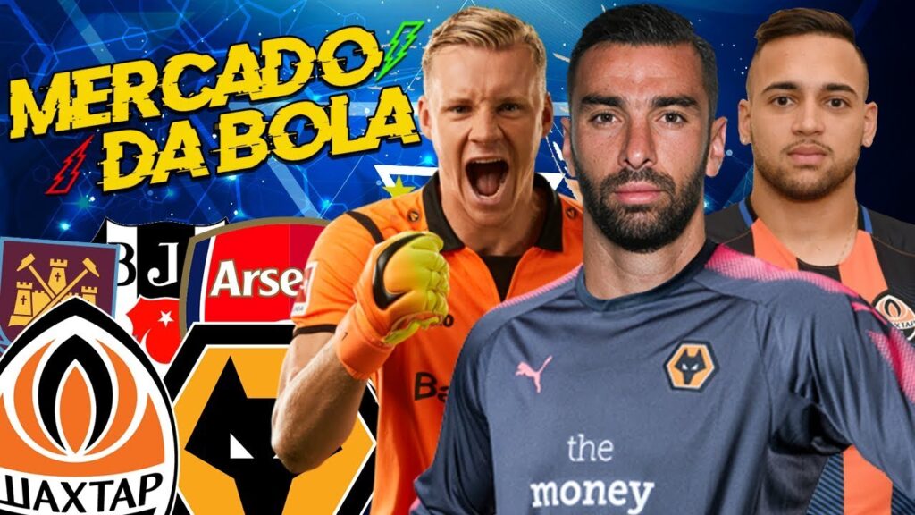 MERCADO DA BOLA l RUI PATRÍCIO É DO WOLVES, MAYCON É DO SHAKHTAR, LENO ACERTA COM ARSENAL