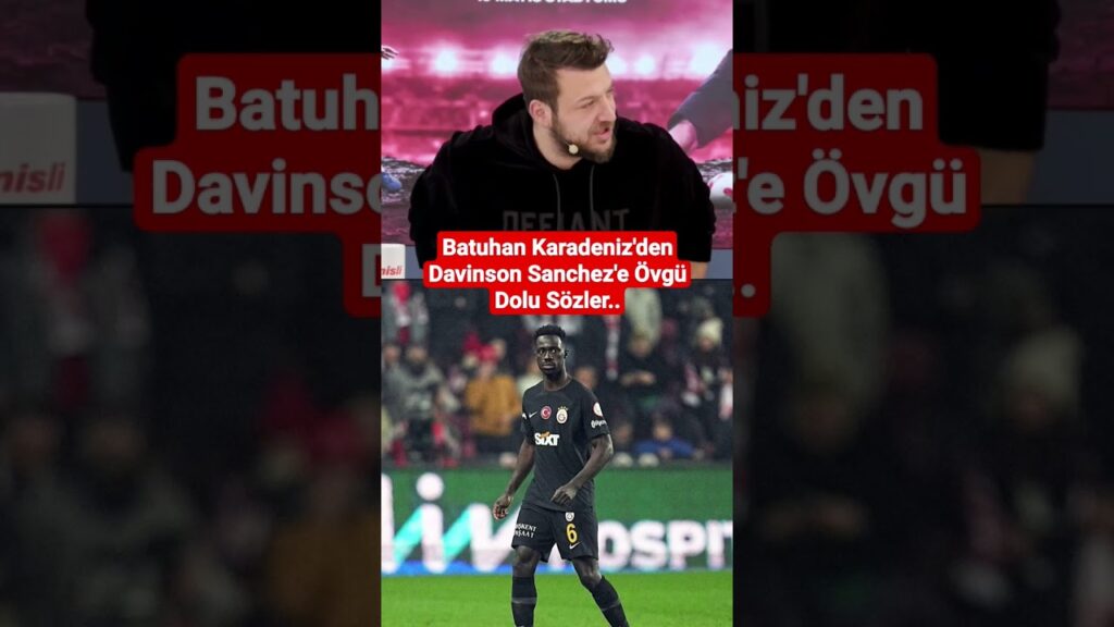 Batuhan Karadeniz'den #davinsonsanchez e övgü dolu sözler #galatasaray #nelsson