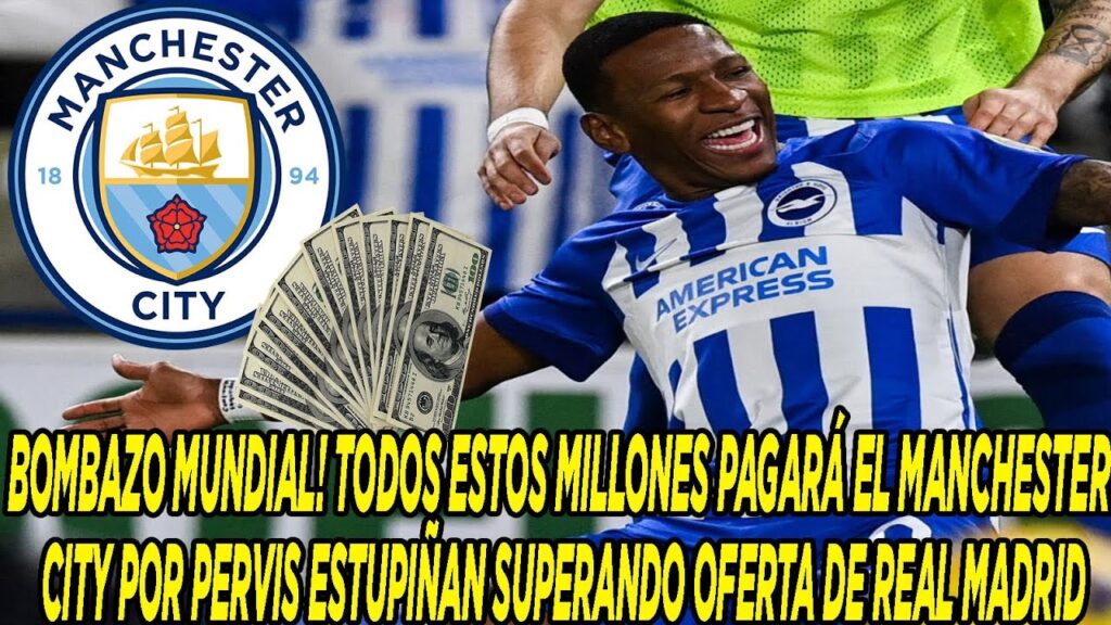 TODOS ESTOS MILLONES PAGARÁ EL MANCHESTER CITY POR PERVIS ESTUPIÑAN SUPERANDO OFERTA DE REAL MADRID