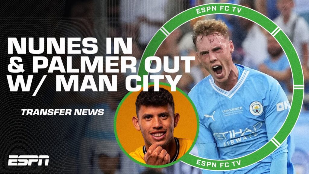 The Latest Transfer News 🗞️ Matheus Nunes IN & Cole Palmer OUT at Manchester City 👀 | ESPN FC