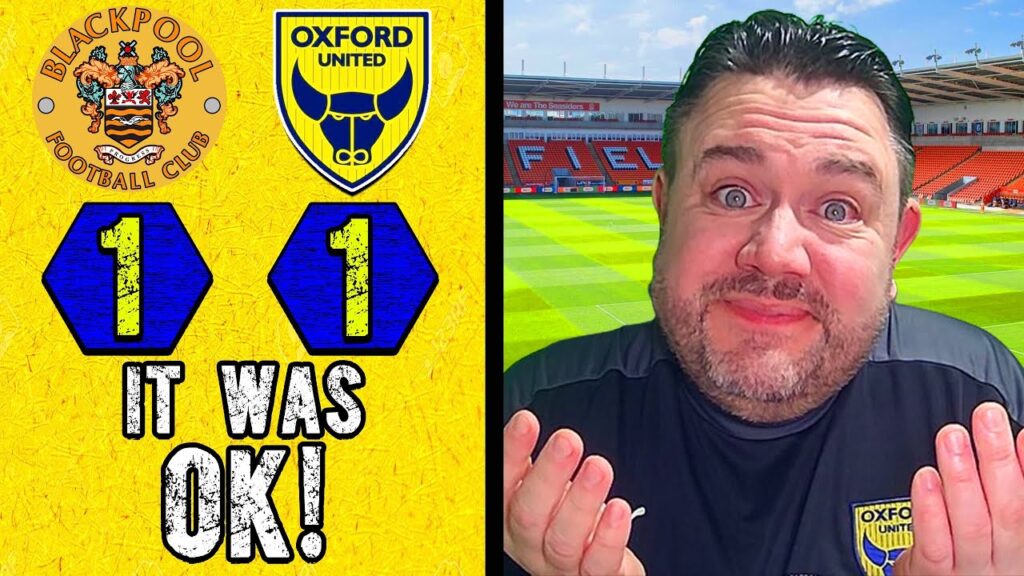 Battling Draw, but #OUFC Could have nicked it😱 - Blackpool 1-1 Oxford United - EFL LEAGUE ONE REVIEW