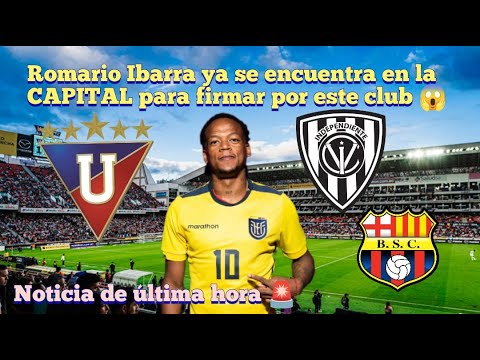 ROMARIO IBARRA A BARCELONA SC, LIGA DE QUITO O INDEPENDIENTE ?? Novedades ldu 2024