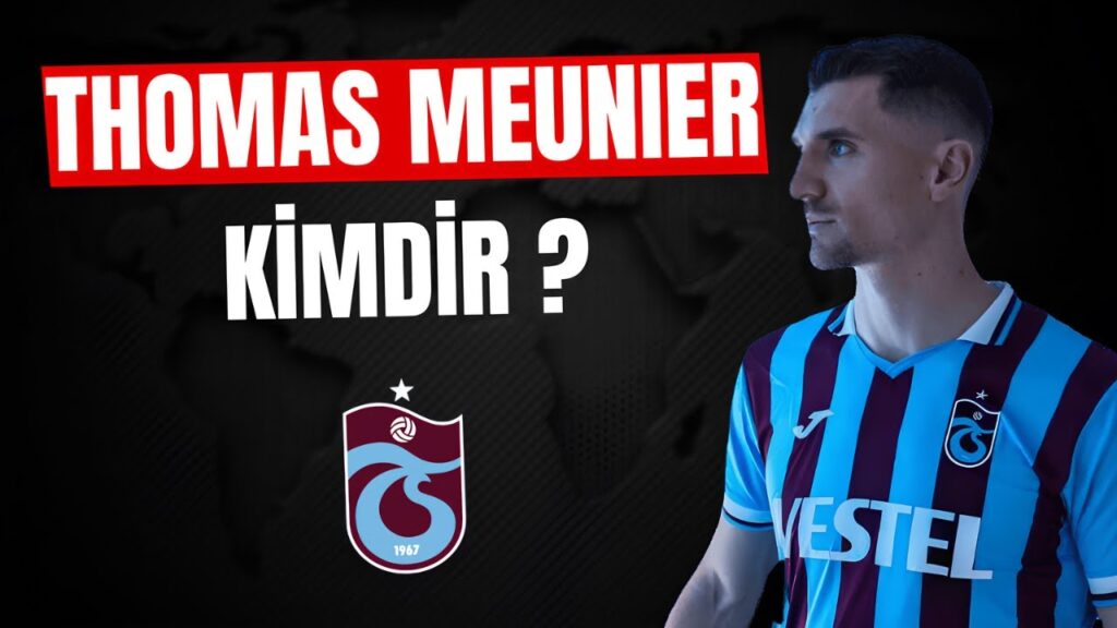 TRABZONSPOR 'UN YENİ TRANSFERİ THOMAS MEUNIER KİMDİR ?
