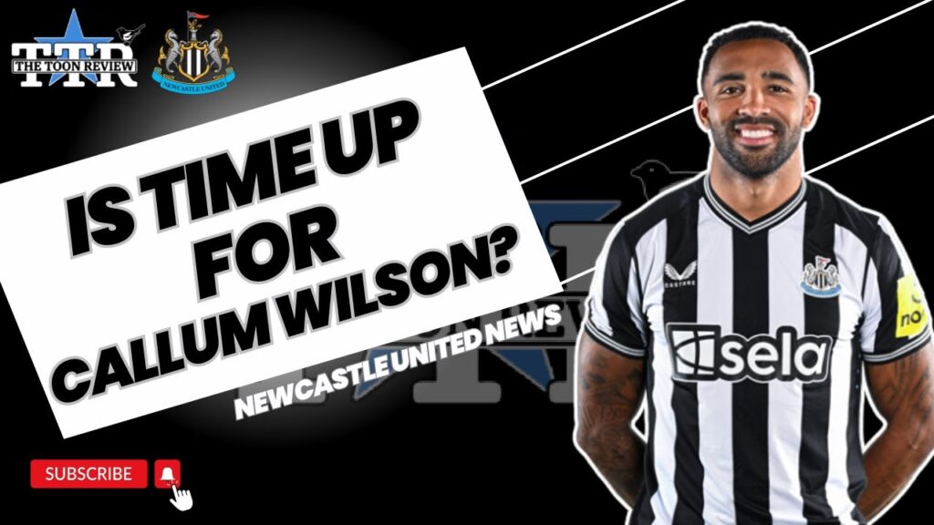 IS TIME UP FOR CALLUM WILSON?