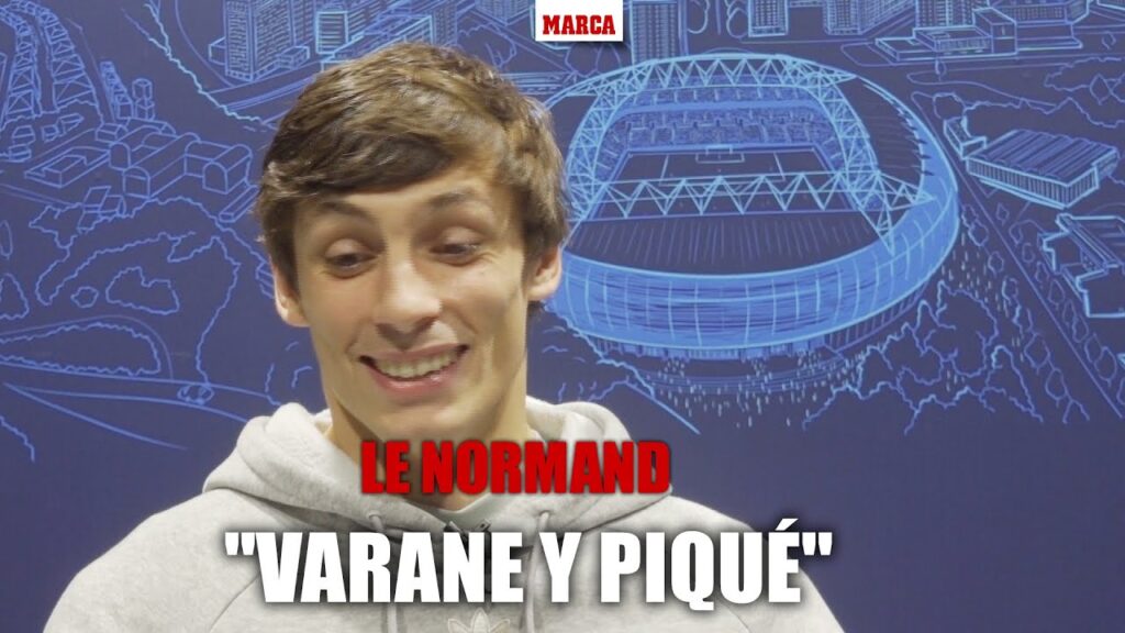 El test MARCA a Le Normand: "Me fijaba en Varane y Piqué" MARCA