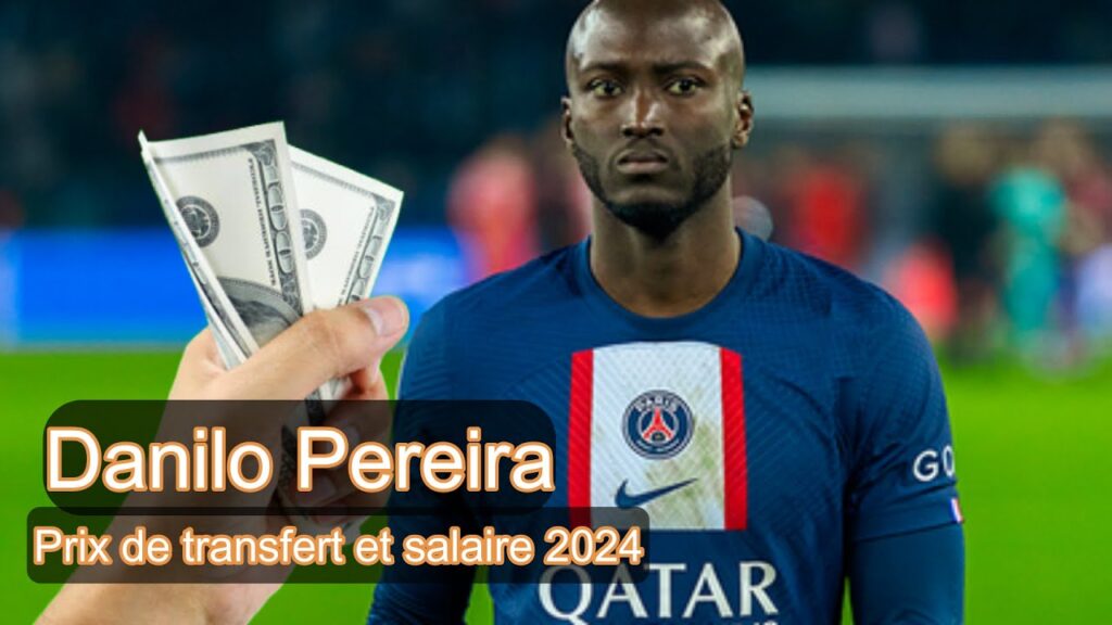 Voir.. Prix de transfert et salaire de Danilo Pereira 2024 - PSG