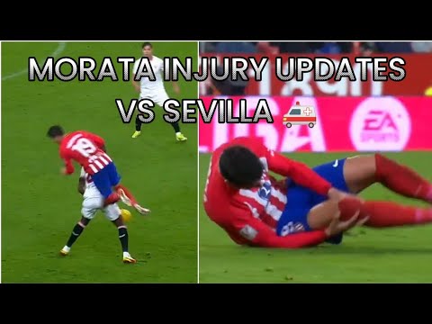 MORATA INJURY UPDATES VS SEVILLA 🚑