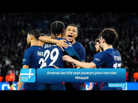 Arsenal sacrifie sept joueurs pour recruter Mbappé