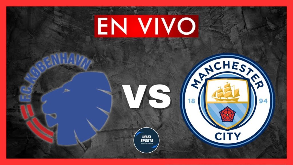 COPENHAGUE vs MANCHESTER CITY EN VIVO - CHAMPIONS LEAGUE