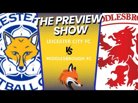 Leicester City VS Middlesbrough FC Preview Show