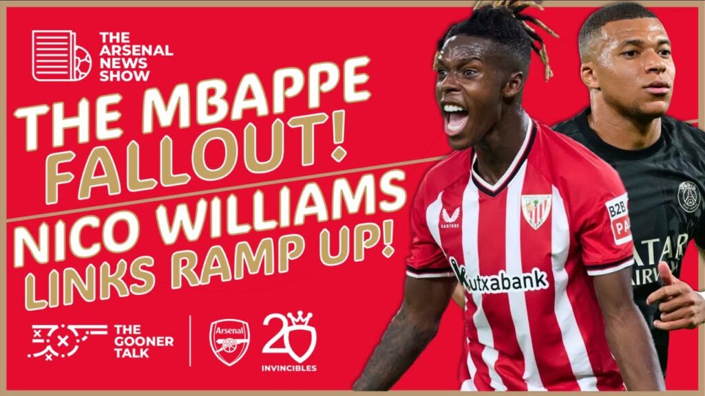 The Arsenal News Show EP406: Kylian Mbappe, Nico Williams, Mikel Arteta and Burnley