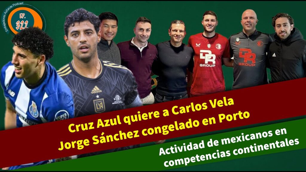 Cruz Azul busca romper el Mercado | Jorge Sánchez fuera del Porto | Mexicanos regresan a Europa