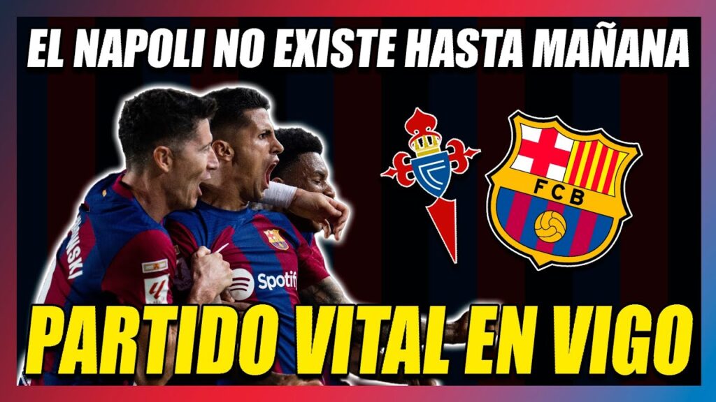 🔥¡¡PARTIDO VITAL!!🔥CELTA-BARÇA. HOY NO SE PUEDE PENSAR en la CHAMPIONS LEAGUE. HAY QUE GANAR!