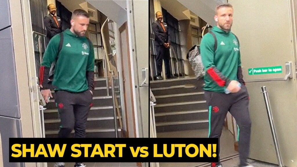 Luke Shaw seen FIT already with the squad for today match vs Luton | Manchester United News