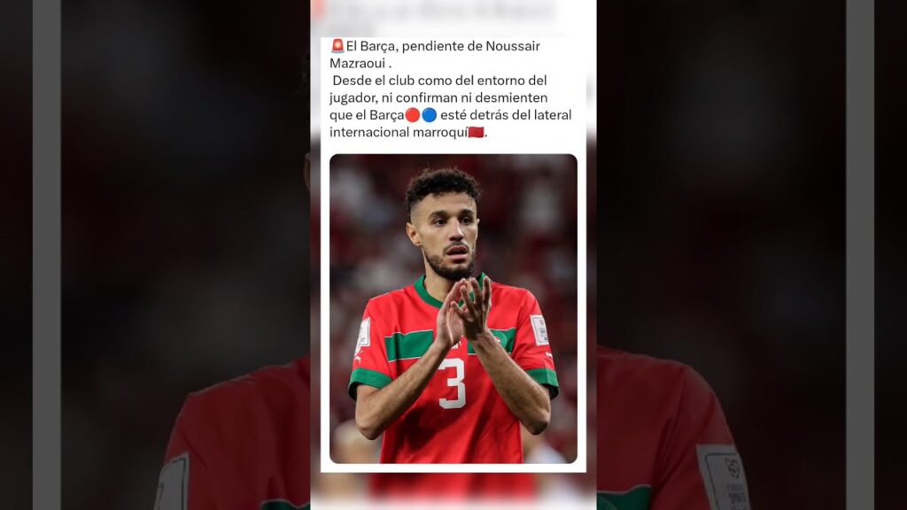🚨 El Barça atento a Noussair Mazraoui🚨