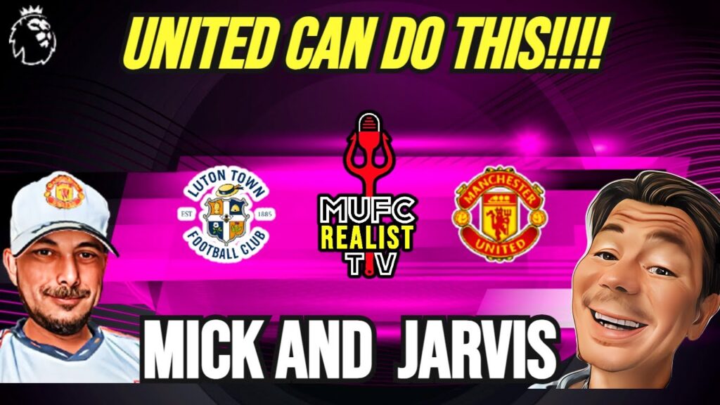 HEAR ME OUT! This is What Man United MUST Do to beat Luton? Premier League Man Utd , Latest News