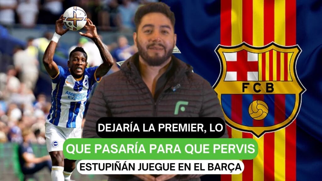 Dejaría la Premier, lo que pasaría para que Pervis Estupiñán juegue en el Barça